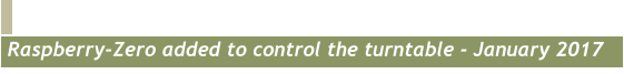 Raspberry-Zero added to control the turntable - January 2017