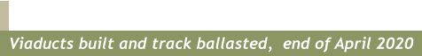 Viaducts built and track ballasted,  end of April 2020