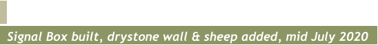 Signal Box built, drystone wall & sheep added, mid July 2020